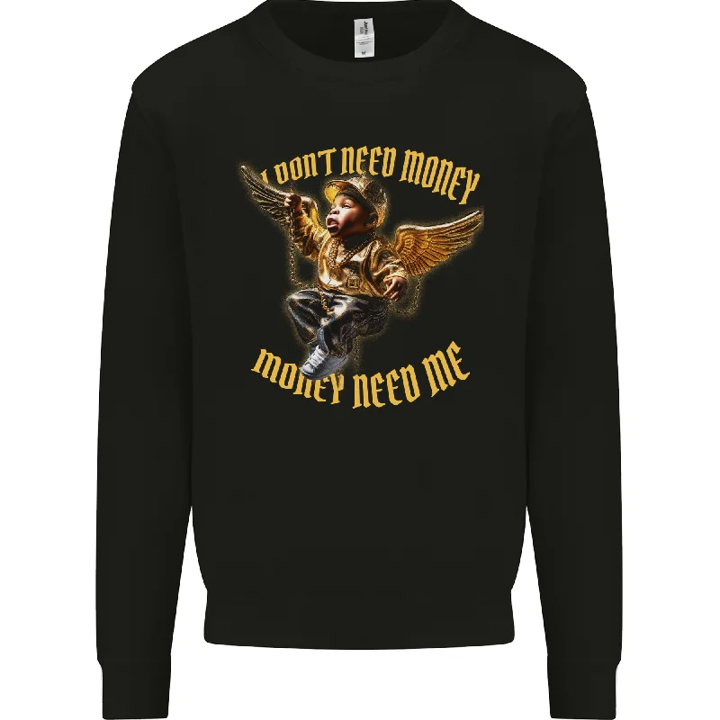 I Don't Need Money Need Me Hustle Cash Mens Sweatshirt Jumper Hoodie Crop Top Short Trendy